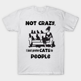 Not Crazy, I just prefer Cats to People T-Shirt